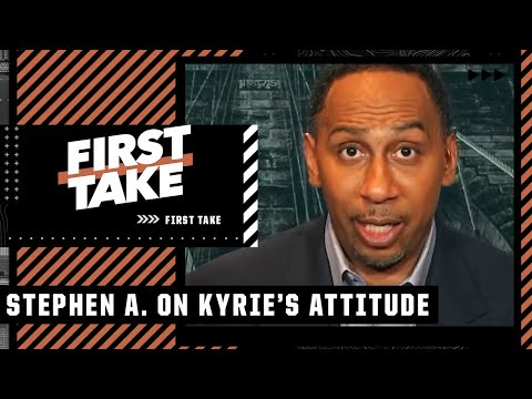 Stephen A. weighs in on Kyrie Irving's attitude | First Take