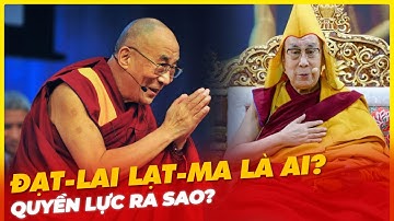 ĐẠT-LAI LẠT-MA LÀ AI? QUYỀN LỰC RA SAO?