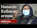 108 yaşlı nənənin Kəlbəcər arzusu - Baku TV