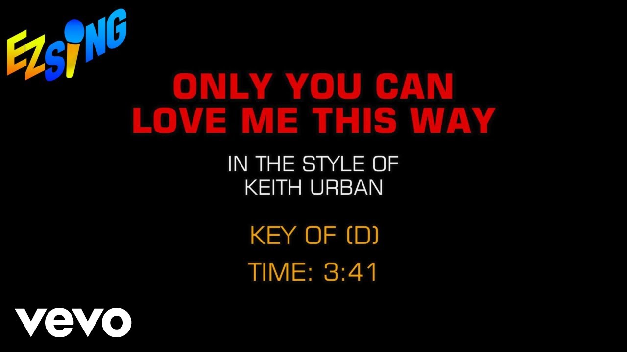 Keith Urban - Only You Can Love Me This Way (Karaoke) Keith Urban - Only You Can Love Me This Way (Karaoke)