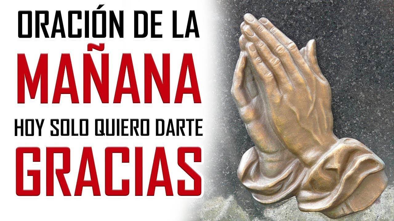 🔥ORACION DE LA MAÑANA 🙏 HOY SOLO QUIERO DARTE GRACIAS 🙏 ORACION DE ACCION DE GRACIAS A DIOS ☝️