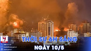 Thời sự 6h sáng 10\/5. Xung đột dải Gaza: Đến khi nào mới có thể ngừng bắn? - VNews