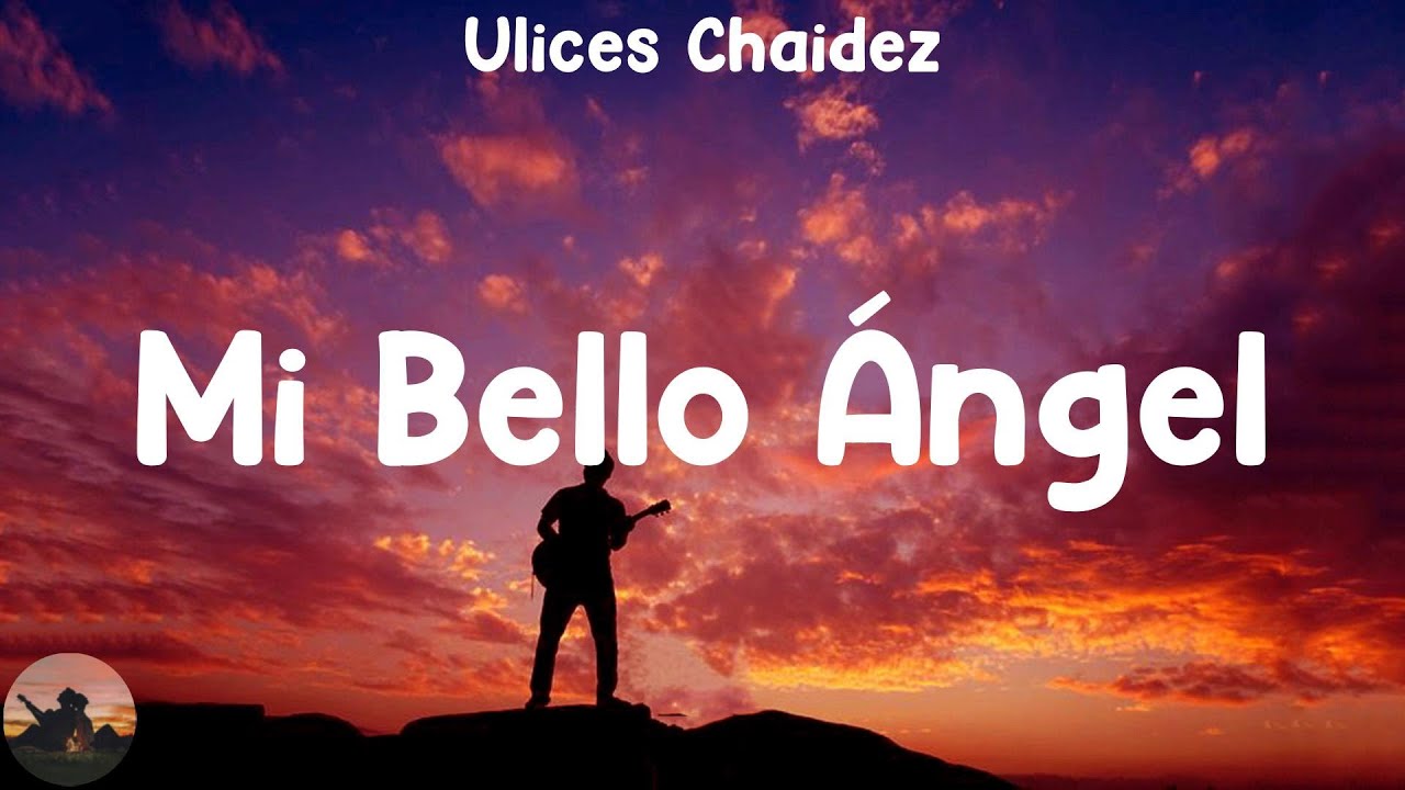 Ulices Chaidez Mi Bello ngel letra YouTube