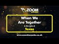 Texas - When We Are Together - Karaoke Version from Zoom Karaoke