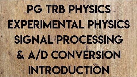 TRB POLYTECHNIC PHYSICS EXPERIMENTAL PHYSICS(Signal processing & A/D conversion Introduction)