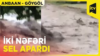 Göygöldə sel fəlakətə yol açdı, iki nəfəri su apardı