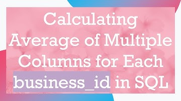 Calculating Average of Multiple Columns for Each business_id in SQL