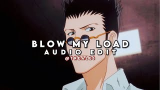 Blow My Load | Edit Audio (Requested)