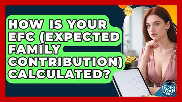 How Is Your EFC (Expected Family Contribution) Calculated? - The Student Loan Pros