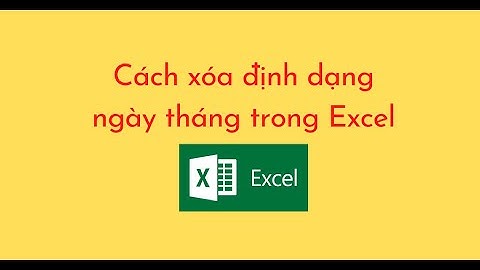 Cách xóa định dạng ngày tháng trong Excel