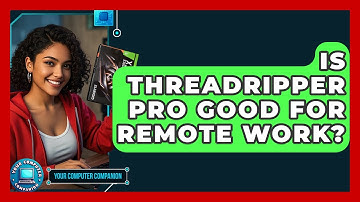 Is Threadripper Pro Good For Remote Work? - Your Computer Companion