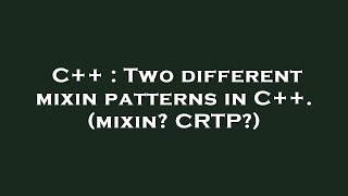 C++ : Two different mixin patterns in C++. (mixin? CRTP?)