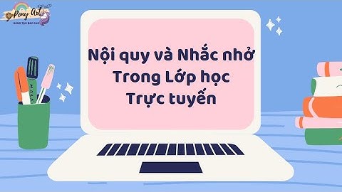 NỘI QUY LỚP HỌC VÀ QUY TẮC ỨNG XỬ TRỰC TUYẾN - PONYART