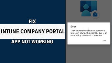 Intune Company Portal App Not Working: How to Fix Intune Company Portal App Not Working