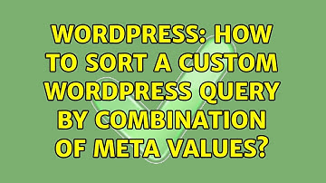 Wordpress: How to sort a custom wordpress query by combination of meta values?