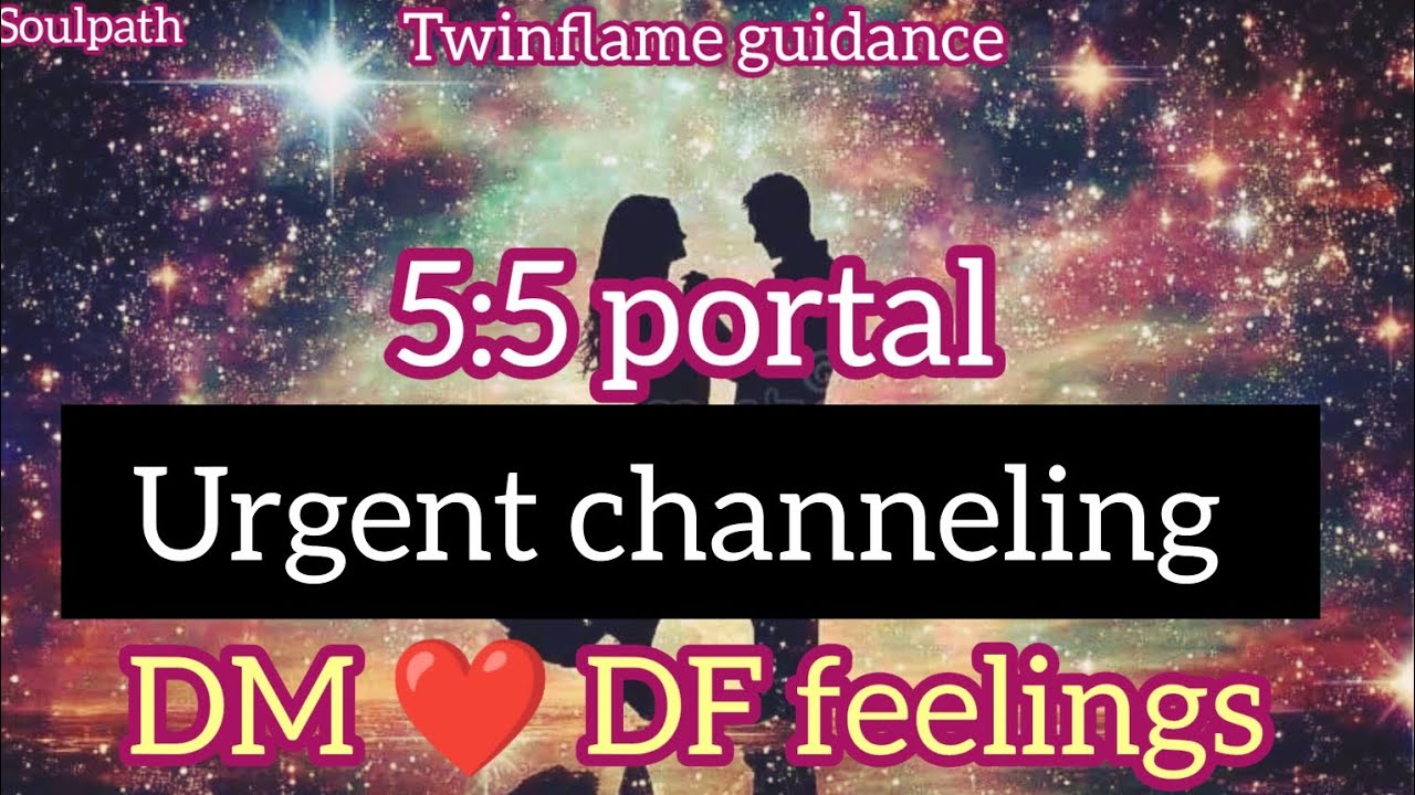 5:5 Portal Urgent Twin Flame Channeling | DM ️ DF Feelings Update - YouTube