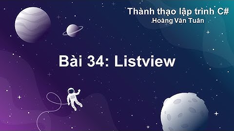 [Thành thạo  C#] Bài 34: Listview
