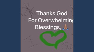 Overwhelming Blessings (Thanks God For All The Blessings)