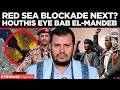 RED SEA ON EDGE: Houthis Threaten Global Oil Choke, Bab el-Mandeb Shutdown Warning | Times Now World