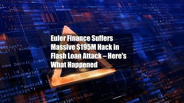 Euler Finance Suffers Massive $195M Hack in Flash Loan Attack – Here