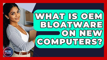 What Is OEM Bloatware On New Computers? - Get Rid Of Guide