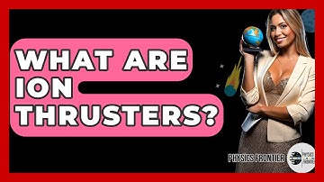 What Are Ion Thrusters? - Physics Frontier