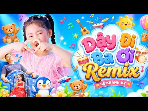 Dậy Đi Ba Ơi Remix – Bé Khánh Vy 2026 🎉 Nhạc Thiếu Nhi Sôi Động Cho Bé Ăn Ngon Cả Ngày