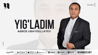 Abbos Ubaydullayev - Yig'ladim (audio)