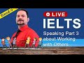 IELTS Live Class - Speaking Part 3 about Working with Others