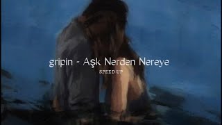 gripin - Aşk Nereden Nereye [speed up]