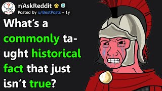 What's A Commonly Taught Historical Fact That Just Isn't True? (r/AskReddit)