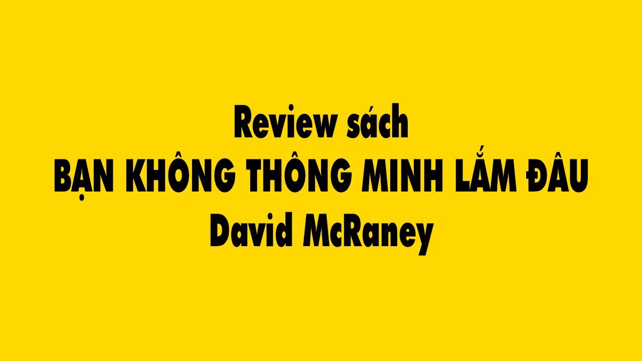 Review sách Bạn không thông minh lắm đâu – David McRaney