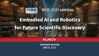 IROS25 Workshop Teaser | Embodied AI and Robotics for Future Scientific Discovery Sponsored by NOKOV