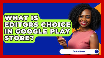 What Is Editors Choice In Google Play Store? - Be App Savvy