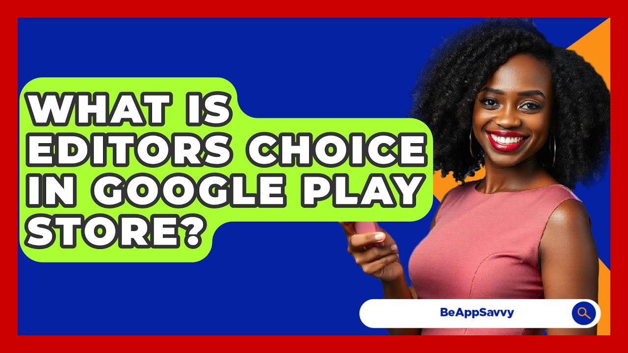 What Is Editors Choice In Google Play
Store? - Be App Savvy