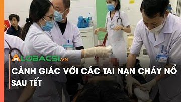Cảnh giác với các tai nạn cháy nổ sau Tết | Video AloBacsi
