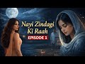 Nayi Zindagi Ki Raah Episode 1 Faisle Ki Ghari Neend Kahani Nayi Zindagi Ki Raah Episode 1 Faisle Ki Ghari Neend Kahani
