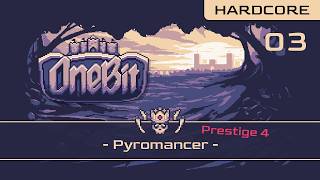 OneBit Adventure || Pyromancer (Hardcore - Prestige 4 - Part 3)