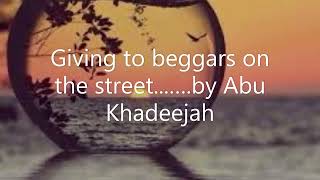 Giving to beggars on the street.............. by Abu Khadeejah