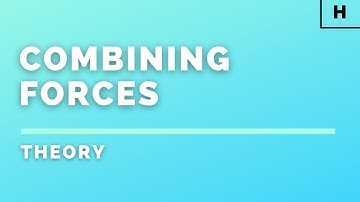 Higher Physics | Our Dynamic Universe | Combining Forces | THEORY