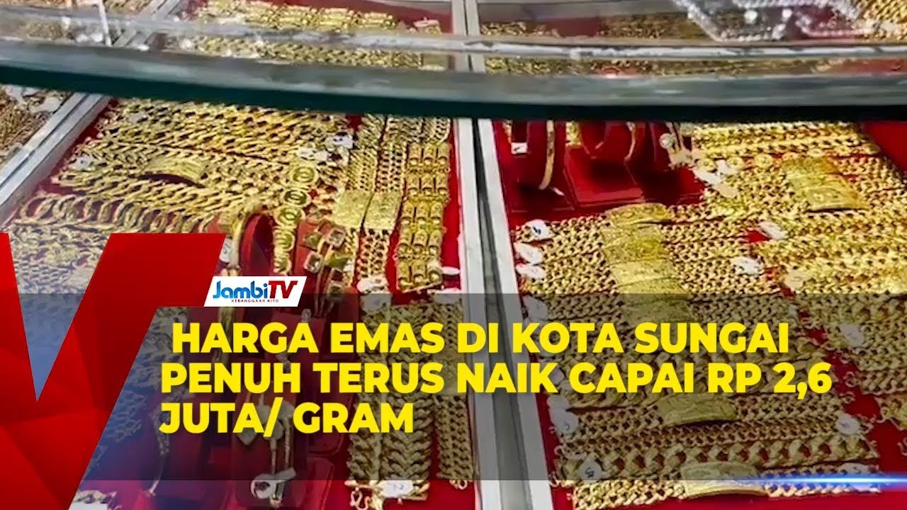 HARGA EMAS DI KOTA SUNGAI PENUH TERUS NAIK CAPAI RP 2,6 JUTA PERGRAM