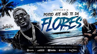 POSSO ATÉ NÃO TE DAR FLORES - JAPÃOZIN 