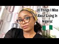 10 Things I Miss About Living In Nigeria 🇳🇬