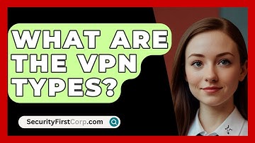 What Are The VPN Types? - SecurityFirstCorp.com