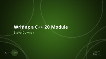 Writing a C++20 Module - Steve Downey - [CppNow 2021]