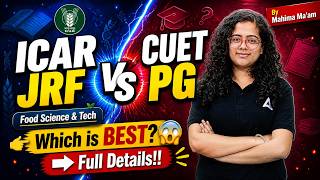 ICAR JRF vs CUET PG | Food Science & Technology Which is Best? | Full Comparison By Mahima Ma'am