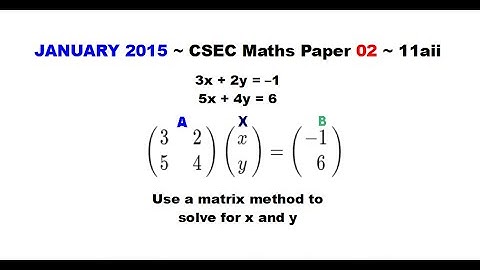 Paper2-CSEC-MATHS-229 ~ Simultaneous Equations Matrix Solution ~ January 2015 Number 11aii
