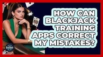How Can Blackjack Training Apps Correct My Mistakes? - The Blackjack Blueprint
