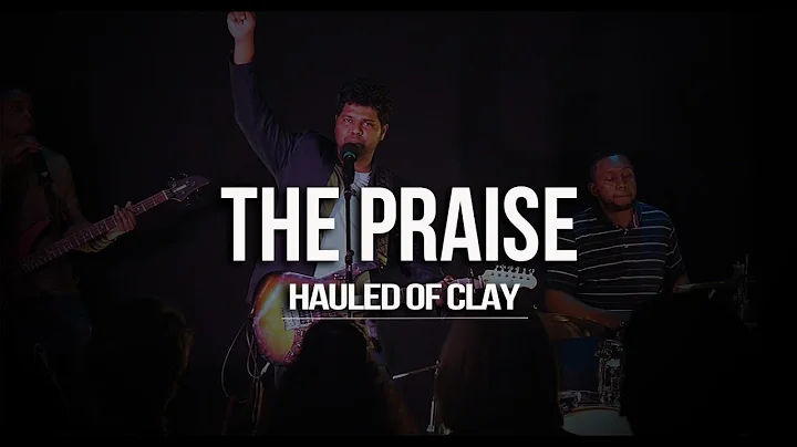 The Praise || Hauled of Clay || Chris Stalin || ft...