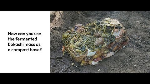 16  How can you use the fermented bokashi mass as a compost base